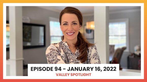 Episode 94 - January 16, 2022 | Valley Spotlight