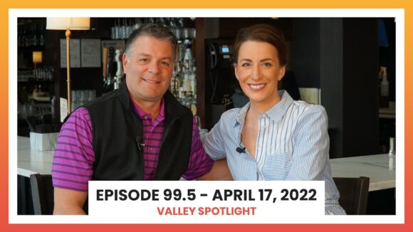 Episode 99.5 - April 17, 2022 | Valley Spotlight