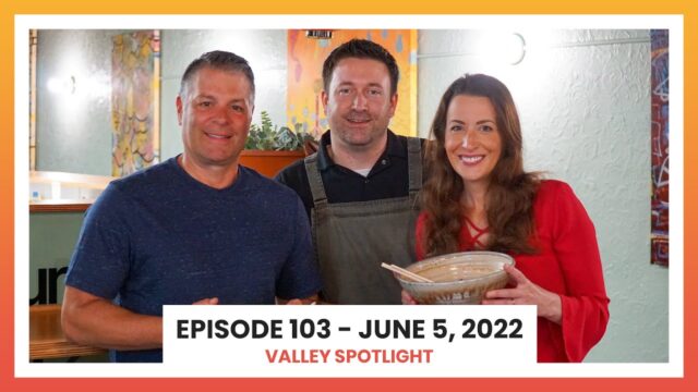 Episode 103 - June 5, 2022 | Valley Spotlight