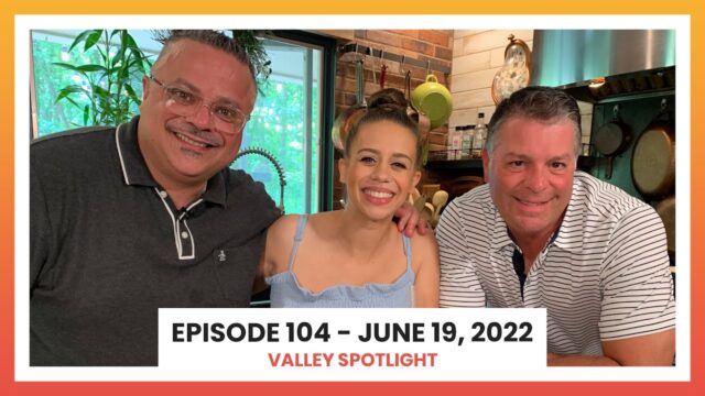 Episode 104 - June 19, 2022 | Valley Spotlight