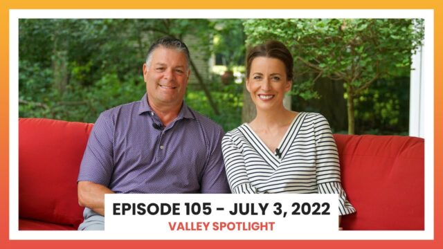 Episode 105 - July 3, 2022 | Valley Spotlight