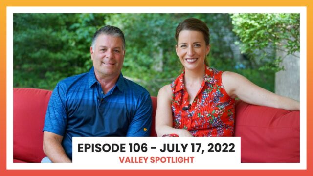 Episode 106, July 17, 2022 | Valley Spotlight