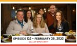 Episode 122 - February 26, 2023 | Valley Spotlight